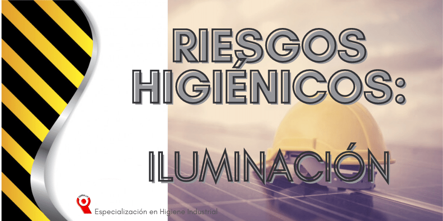 RIESGOS HIGIÉNICOS: ILUMINACIÓN