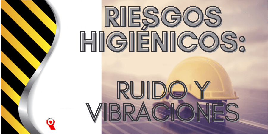 RIESGOS HIGIÉNICOS: RUIDO Y VIBRACIONES