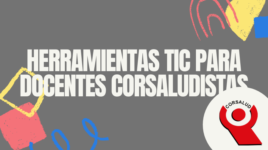 HERRAMIENTAS TIC PARA DOCENTES CORSALUDISTAS